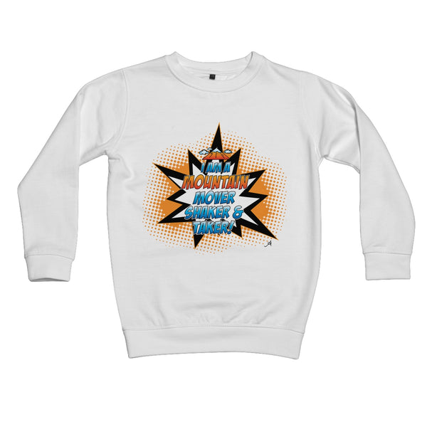 I am a Mountain Mover, Shaker and Taker Amanya Design Kids Sweatshirt
