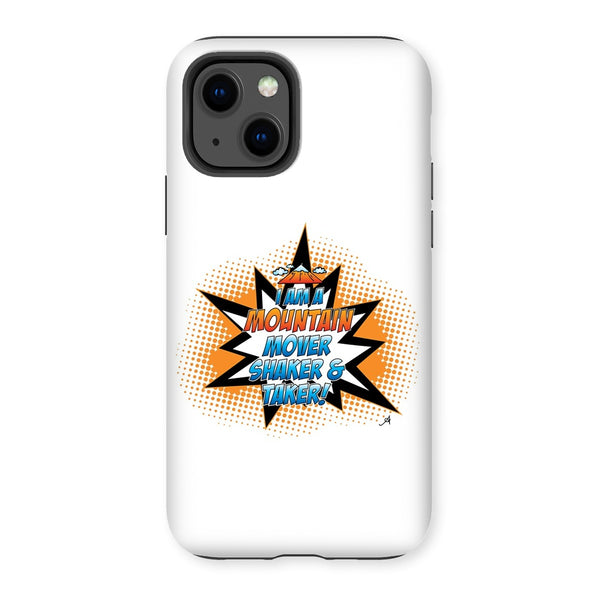 I am a Mountain Mover, Shaker and Taker Amanya Design Tough Phone Case