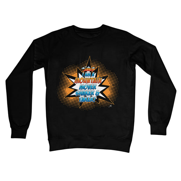 I am a Mountain Mover, Shaker and Taker Amanya Design Crew Neck Sweatshirt