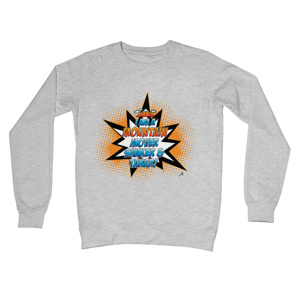 I am a Mountain Mover, Shaker and Taker Amanya Design Crew Neck Sweatshirt